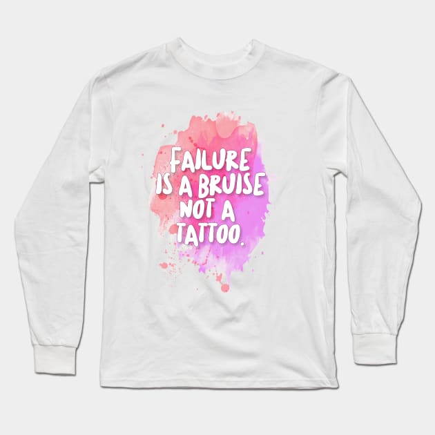 Failure is a bruise, not a tattoo. Inspirational/Motivational Quotes Long Sleeve T-Shirt by DankFutura